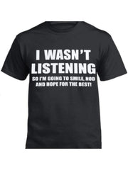 I WASN'T LISTENING FRONT PRINT T Shirt Funny Rude Sarcastic Joke Novelty Men's - DigiTech ecom Store